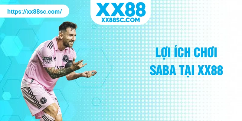 Lợi ích chơi SABA tại XX88