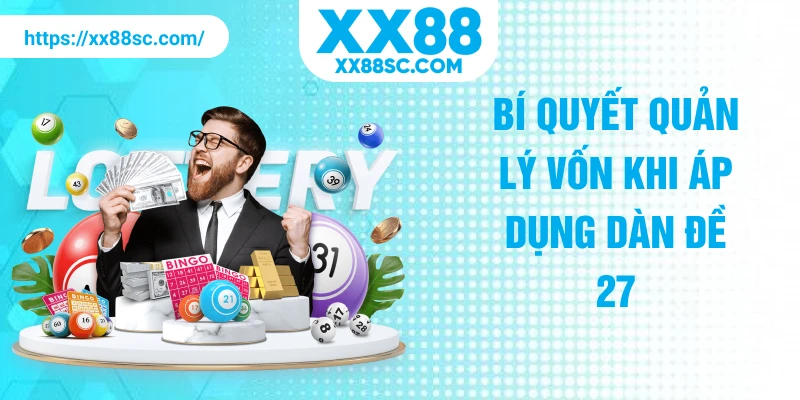 Bí quyết quản lý vốn khi áp dụng dàn đề 27