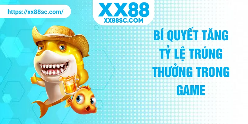 Bí quyết tăng tỷ lệ trúng thưởng trong game