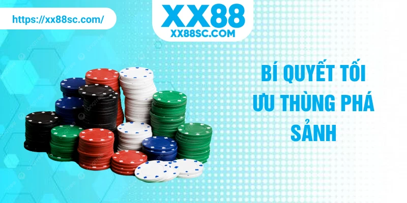 Bí quyết tối ưu thùng phá sảnh