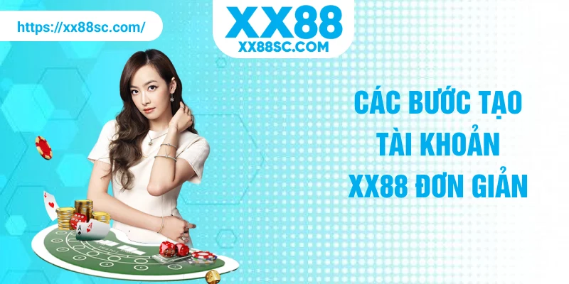 Các bước tạo tài khoản XX88 đơn giản