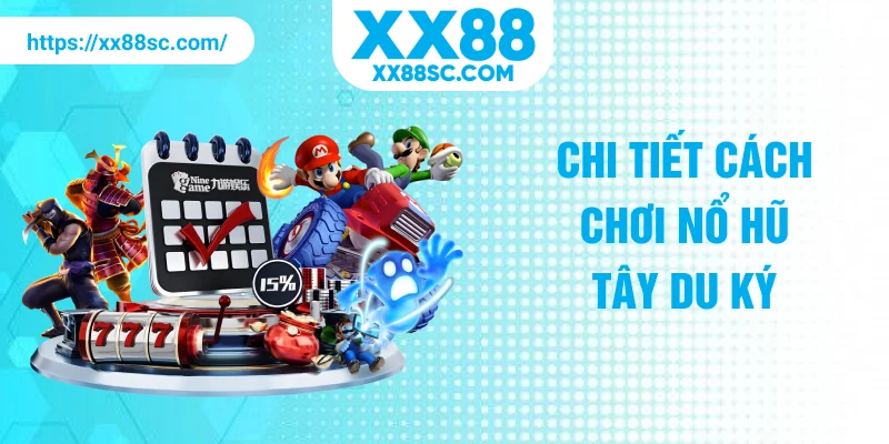 Chi tiết cách chơi nổ hũ Tây Du Ký