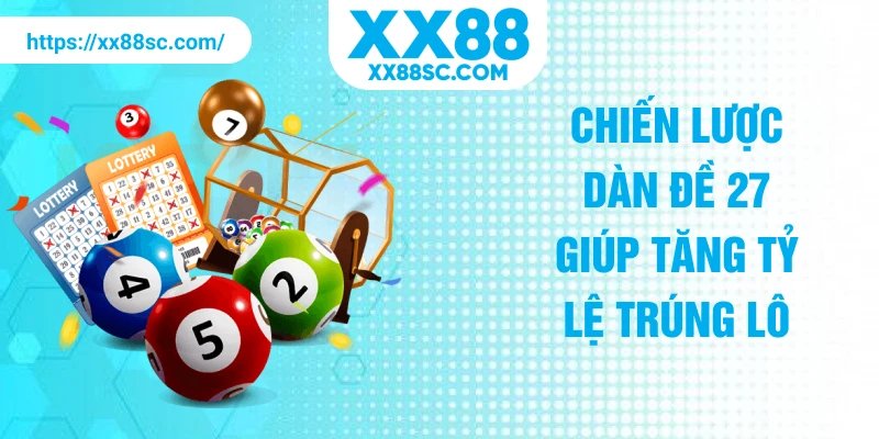 Chiến lược dàn đề 27 giúp tăng tỷ lệ trúng lô