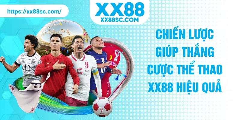 Chiến lược giúp thắng cược thể thao XX88 hiệu quả