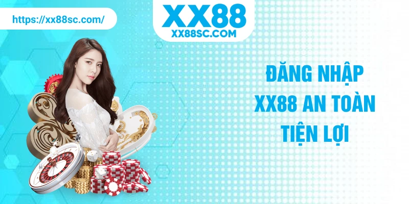 Đăng nhập XX88 an toàn tiện lợi