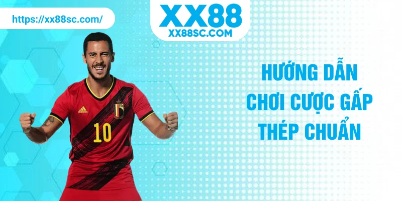 Hướng dẫn chơi cược gấp thép chuẩn