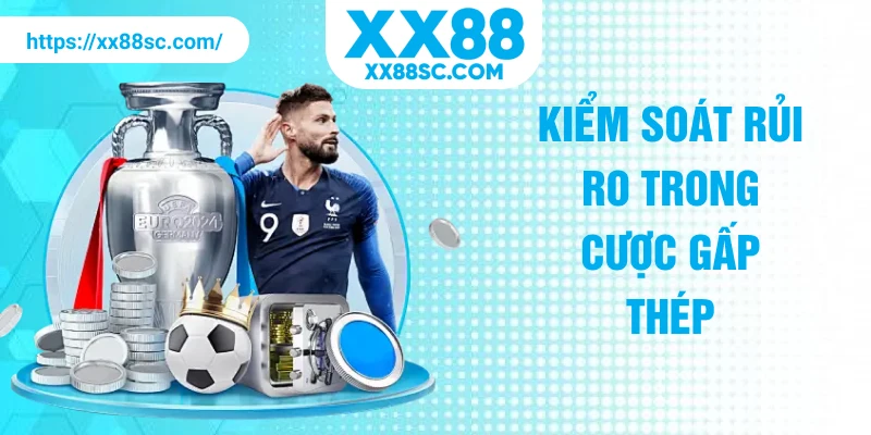 Kiểm soát rủi ro trong cược gấp thép