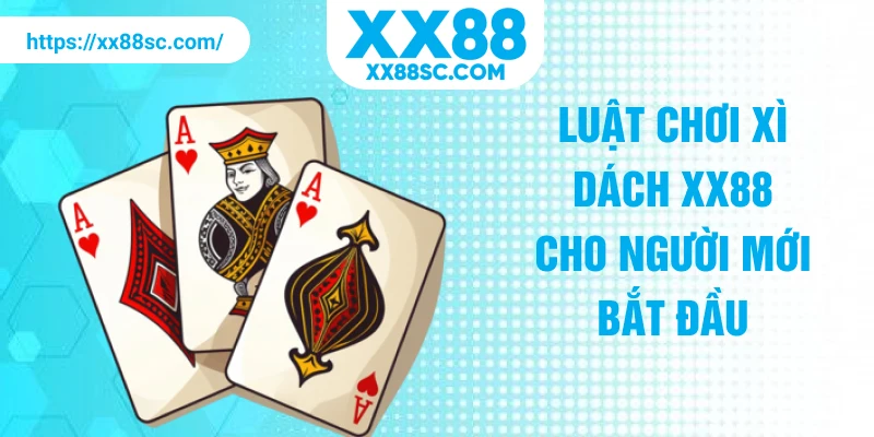 Luật chơi xì dách XX88 cho người mới bắt đầu