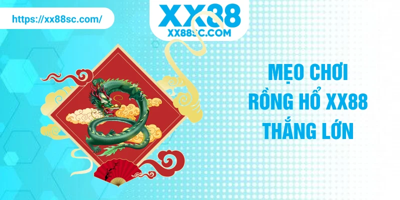 Mẹo chơi rồng hổ XX88 thắng lớn