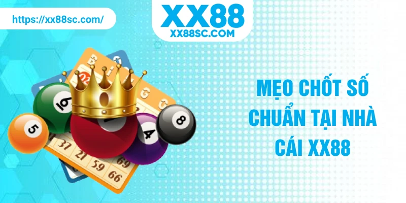 Mẹo chốt số chuẩn tại nhà cái XX88