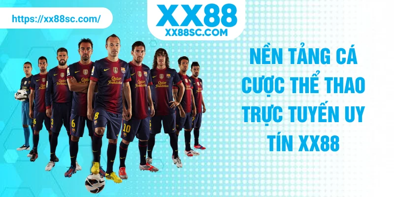 Nền tảng cá cược thể thao trực tuyến uy tín XX88