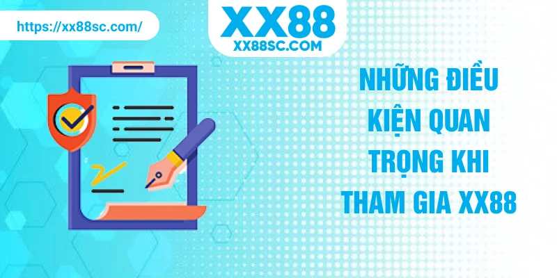 Những điều kiện quan trọng khi tham gia XX88