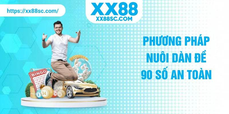 Phương pháp nuôi dàn đề 90 số an toàn
