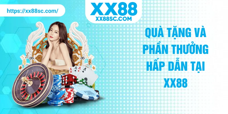 Quà tặng và phần thưởng hấp dẫn tại XX88