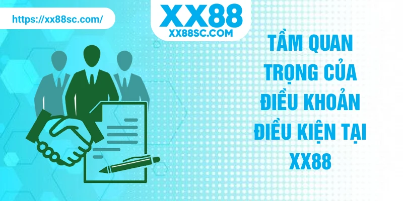 Tầm quan trọng của điều khoản điều kiện tại XX88