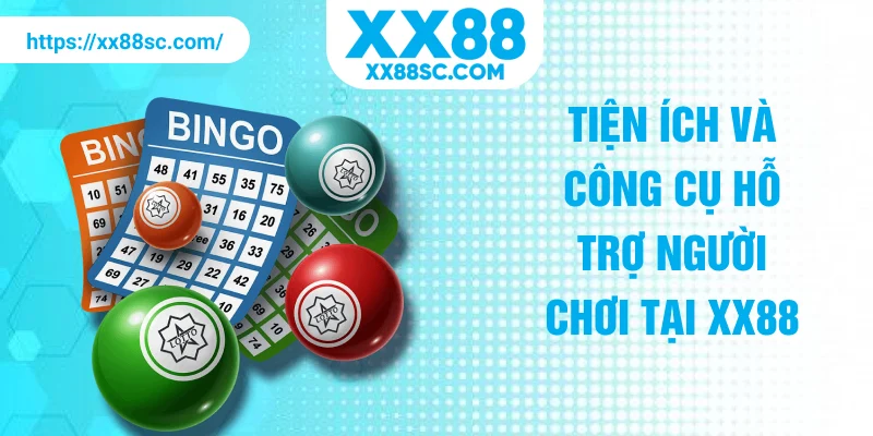 Tiện ích và công cụ hỗ trợ người chơi tại XX88