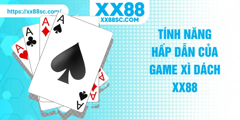 Tính năng hấp dẫn của game xì dách XX88
