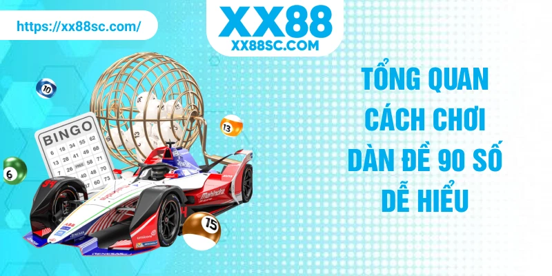 Tổng quan cách chơi dàn đề 90 số dễ hiểu