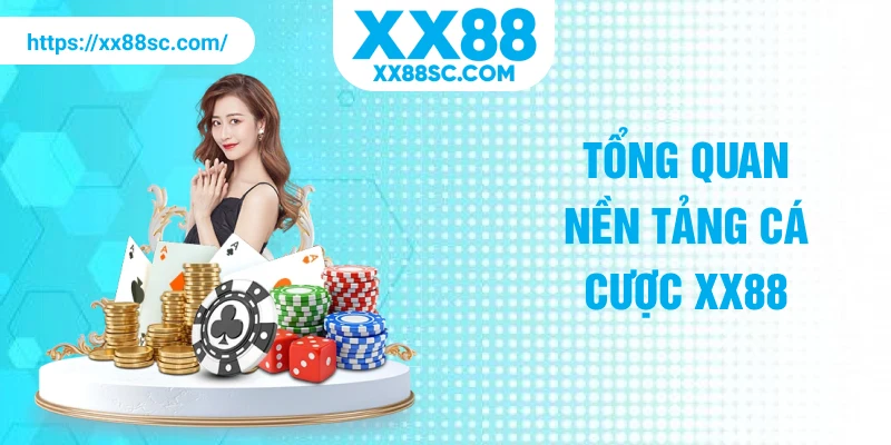 Tổng quan nền tảng cá cược XX88