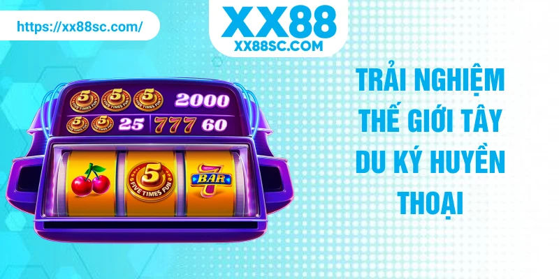 Trải nghiệm thế giới Tây Du Ký huyền thoại