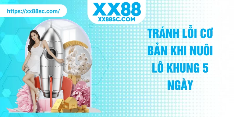 Tránh lỗi cơ bản khi nuôi lô khung 5 ngày