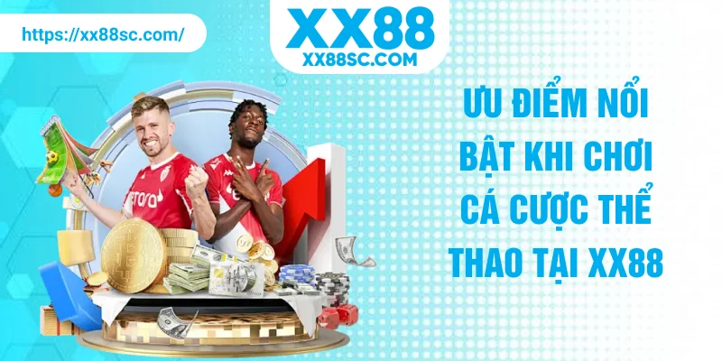 Ưu điểm nổi bật khi chơi cá cược thể thao tại XX88
