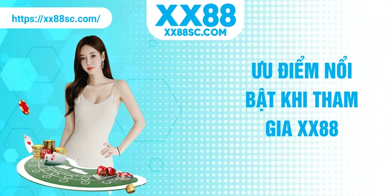 Ưu điểm nổi bật khi tham gia XX88